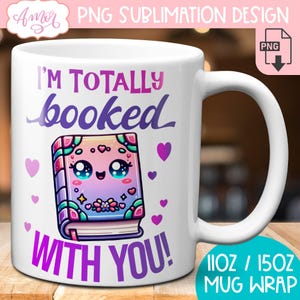 May include: White ceramic mug featuring the text "I'M TOTALLY booked WITH YOU!" and a cartoon book illustration. The book has a smiling face and is decorated with hearts and stars. The mug is designed for 312ml or 425ml mug wraps.