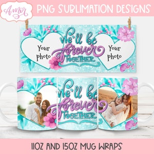 We will be forever together photo mug wrap PNG for sublimation, floral picture mug template png design for sublimation, 11oz 15oz mug png