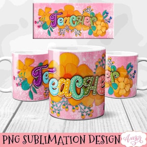 Teacher mug wrap PNG file for sublimation, Teacher Appreciation png designs for women, back to shool teacher gift 11oz and 15oz mug floral