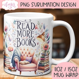 May include: White ceramic mug with a colorful floral design and the text "Read More Books". The mug features a pink armchair with a book and a lamp. The mug is designed for sublimation printing and is available in 11oz and 15oz sizes.