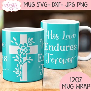 May include: A turquoise 12oz mug wrap design featuring a white cross with a floral design and the text "His Love Endures Forever".