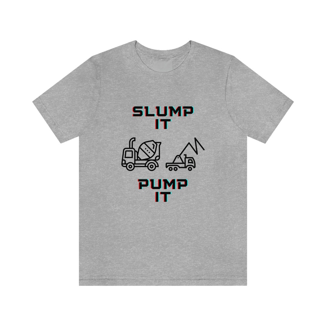 Slump It Pump It Concrete Worker Funny Concrete Shirt Etsy