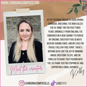 May include: A woman smiles at the camera in a photo booth style picture. The text reads "Meet the creator" and "After teaching English in Saudi Arabia, Cambodia, and China, I've now called the US 'home' for the past three years. Originally from England, I've embarked on a new journey to pursue my dreams. Creativity has always been my guiding force, and my love for travel fuels my free spirit. There's nothing quite like the joy of bringing unique creations to life, and I'm thrilled to share that passion with you. So thank you for stopping by and supporting a small business. Kelly"