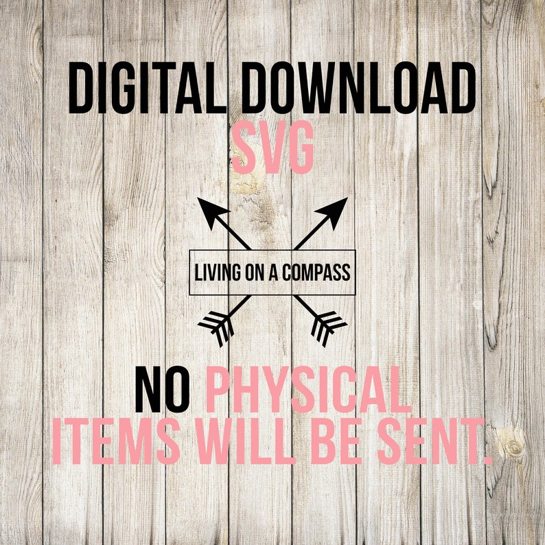 May include: Digital download SVG file with the text "Living on a Compass" in a white rectangle with black text. The text "Digital Download SVG" is in black and the text "No Physical Items Will Be Sent" is in pink.