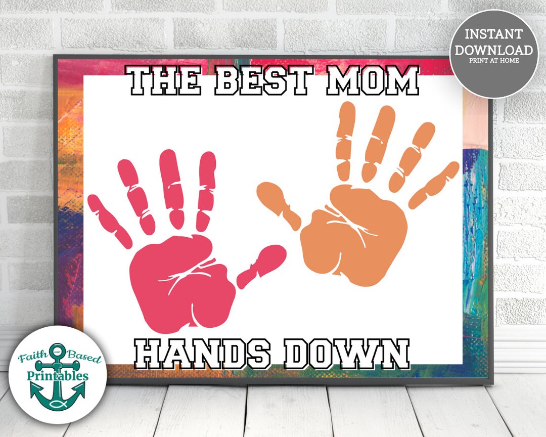 The Best Mom Hands Down Printable Gift for Mother's Day Handprint Art