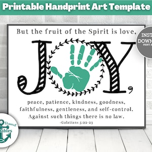 May include: Printable handprint art template featuring the word "JOY" with a handprint in the center of the "O". The text below reads "But the fruit of the Spirit is love, peace, patience, kindness, goodness, faithfulness, gentleness, and self-control. Against such things there is no law. -Galatians 5:22-23".