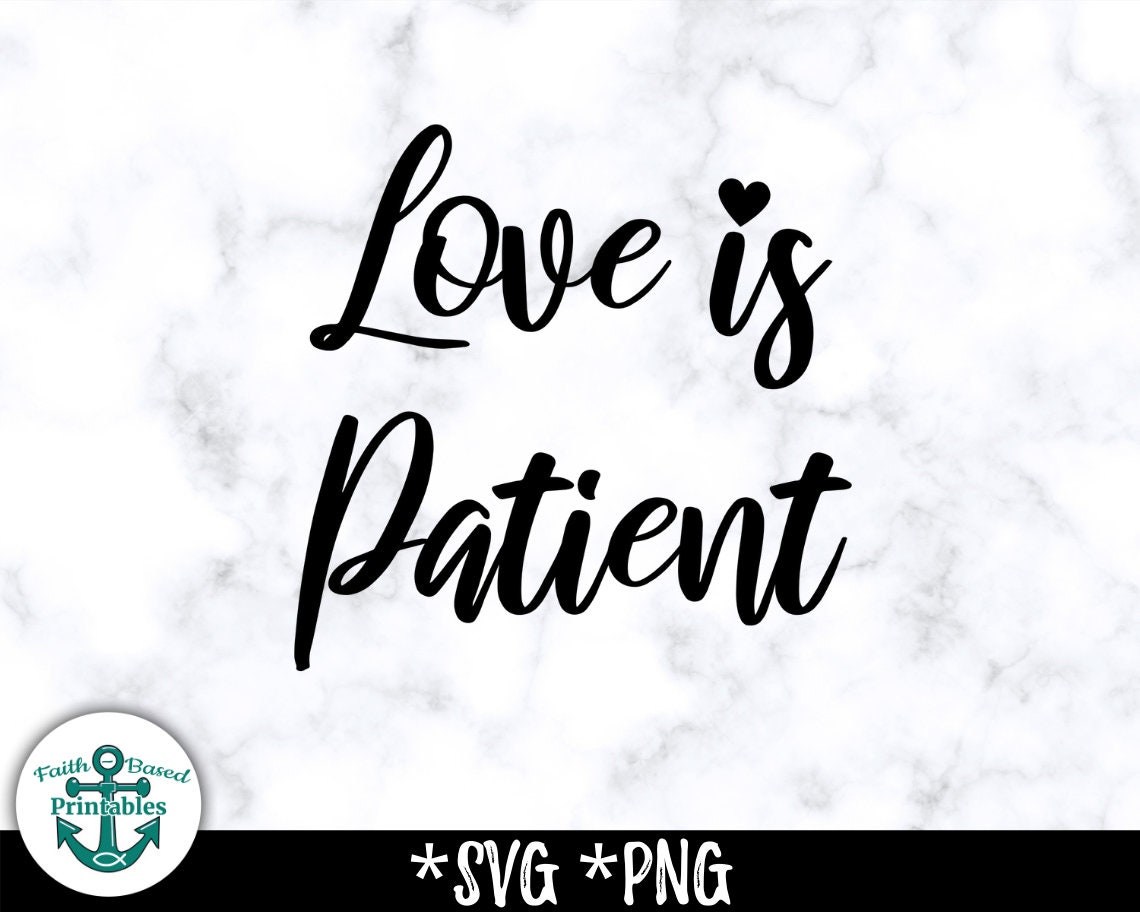 Love is Patient SVG Love is Patient PNG 1 Corinthians 13 - Etsy