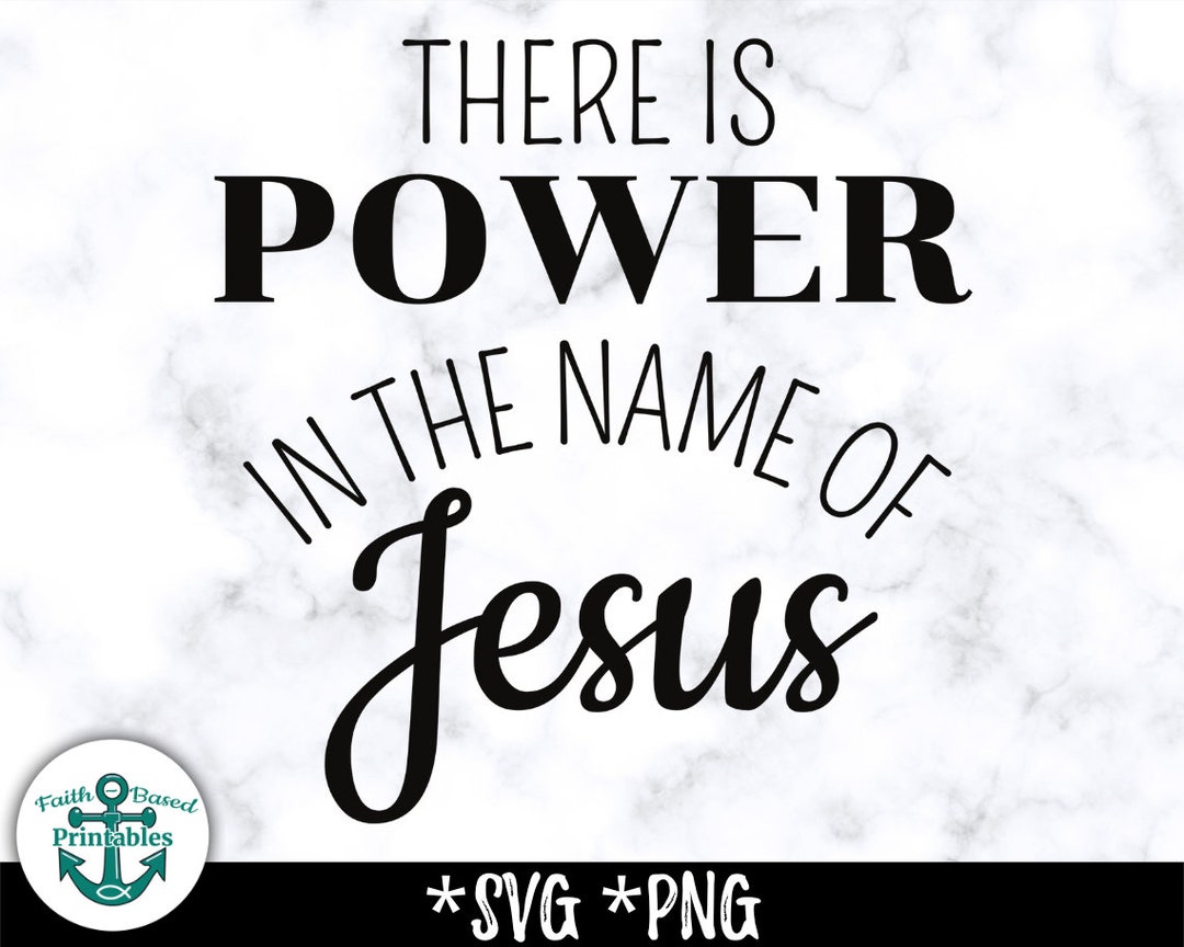 There Is Power In The Name Of Jesus SVG There Is Power In The Name Of