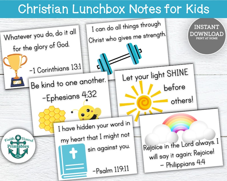 May include: A set of printable Christian lunchbox notes for kids. Each note features a colourful illustration and a Bible verse. The verses include: "Whatever you do, do it all for the glory of God." - 1 Corinthians 13:1, "I can do all things through Christ who gives me strength." - Philippians 4:13, "Be kind to one another." - Ephesians 4:32, "Let your light shine before others!" - Matthew 5:16, "I have hidden your word in my heart that I might not sin against you." - Psalm 119:11, "Rejoice in the Lord always. I will say it again: Rejoice!" - Philippians 4:4.