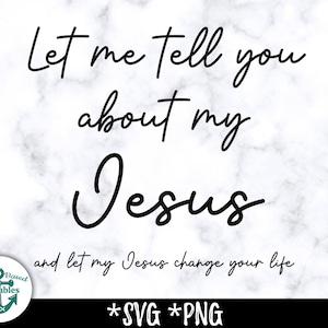 Let Me Tell You About My Jesus SVG Let Me Tell You About My Jesus PNG Instant Download Christian SVG Christian png cute design shirt wall