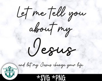 Let Me Tell You About My Jesus SVG Let Me Tell You About My Jesus PNG Instant Download Christian SVG Christian png cute design shirt wall