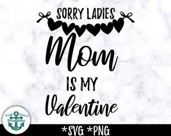 Mom is My First Valentine SVG Sorry Ladies Mom is My Valentine SVG Mom is my Valentine PNG Boys Valentine svg boy Valentines svg cut