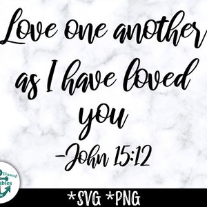 Love One Another SVG Love One Another as I have loved you svg Love One Another Sign Love One Another png John 15:12 SVG John 15 12 -svg -png