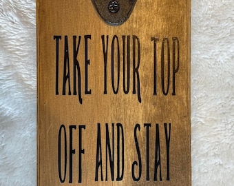 Take your top off bottle opener