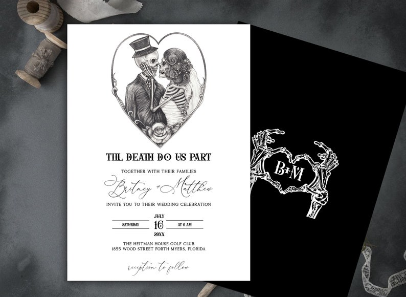 May include: Black and white wedding invitation with a skeleton couple in a heart shape. The text reads "Til Death Do Us Part" and includes the couple's names, wedding date, time, and location. The back of the invitation features a skeleton hand heart with the initials "B+M".