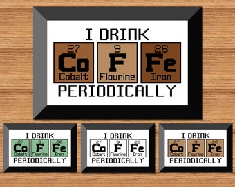 I Drink Coffee Periodically - Chemistry Periodic Table - Chemical Element - Cross Stitch
