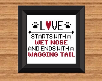 Dog Quote Cross Stitch: love starts with a wet nose and ends with a wagging tail