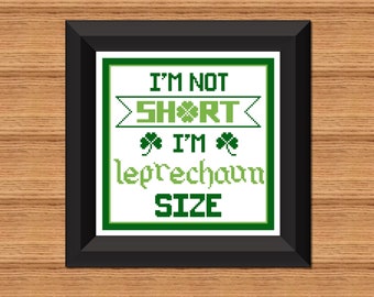 St Patrick's Day "I'm Not Short I'm Leprechaun Size" Cross Stitch Pattern