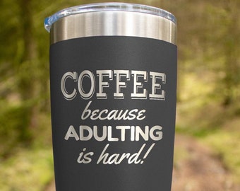 Because Adulting Is Hard Tumbler - Coffee Lovers Gift 20 oz
