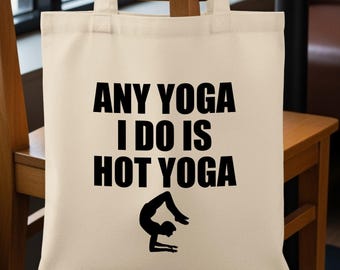 Any Yoga I Do is Hot Yoga Tote Bag