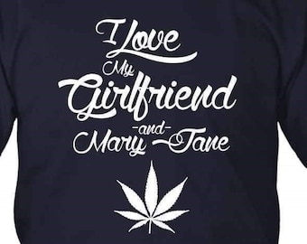 I Love My Girlfriend Cannabis Shirt - Love & Mary Jane Funny Girlfriend Shirt - Funny Weed T Shirt - Cool Stoner Shirt Gifts