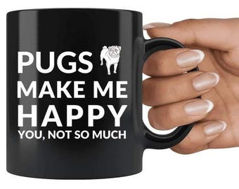 Pugs Make Me Happy. You, Not So Much - Coffee Mug