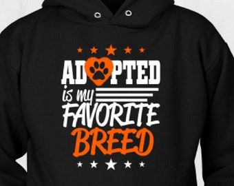 Cool Animal Sweatshirt - Adopted Is My Favorite Breed Hoodie - Dog & Cat Lover Sweatshirt - Animal Lover Gift, Sizes to 5XL