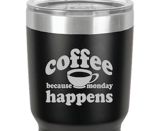 Funny Coffee Tumbler 20 oz, Because Monday Tumbler, Coffee Happens Mug, Motivational Tumbler, Office Humor Gift, Monday Motivation Gift