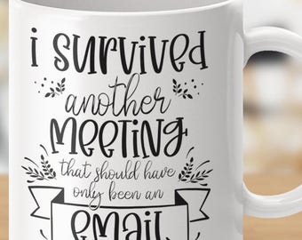 I Survived Another Meeting Email Mugs