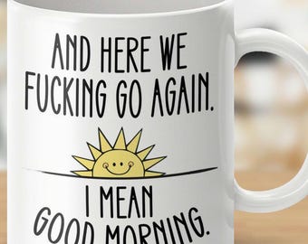 And Here We F*cking Go Again Good Morning Mugs