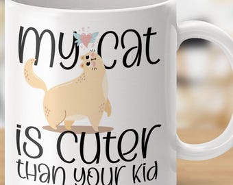 My Cat is Cuter Than Your Kid Funny Mugs
