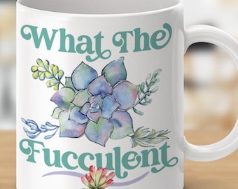 What The Fucculent - Plant Lover Humor Mugs