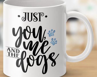 Just You Me and The Dogs Coffee Mugs
