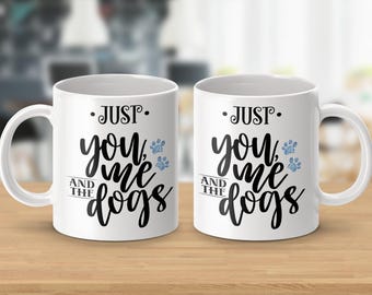 Just You Me and The Dogs Coffee Mugs