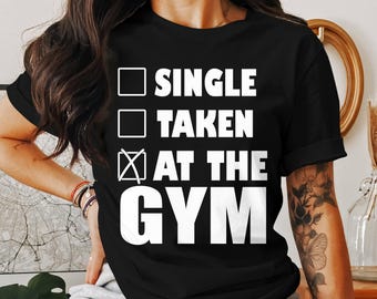 Dating? Nope... At The Gym - Funny Fitness Shirts