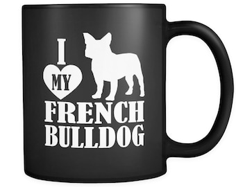 Black French Bulldog Mug - I Love My French Bulldog Coffee Cup - Dog Mug Cup - 11oz Ceramic Novelty White Mug - Frenchie Animal Mug