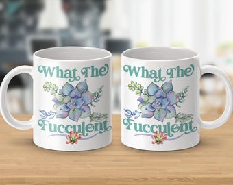What The Fucculent - Plant Lover Humor Mugs