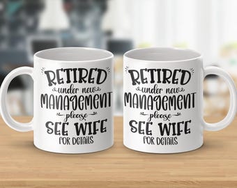 Retired Under New Management - See Wife Mugs