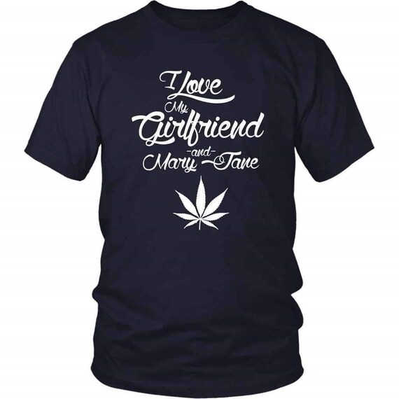 I Love My Girlfriend Cannabis Shirt - Love & Mary Jane Funny Girlfriend Shirt - Funny Weed T Shirt - Cool Stoner Shirt Gifts by NuKryptonDotCom