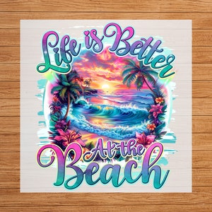 May include: A colorful graphic design with a sunset beach scene and the text "Life is Better at the Beach".