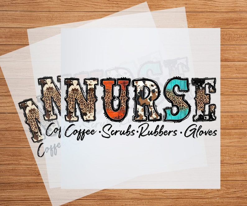 May include: A colorful graphic design of the word "NURSE" with a cowhide pattern and the text "Coffee, Scrubs, Rubbers, Gloves".