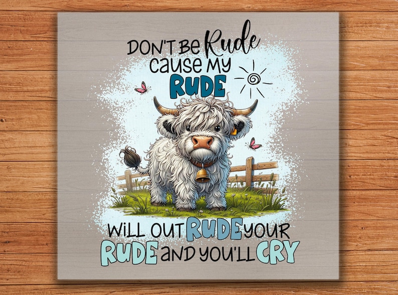 I'll Out Rude Your Rude Funny Rude Highland Cow DTF Transfer: Sassy Farm Shirt Quote - Etsy