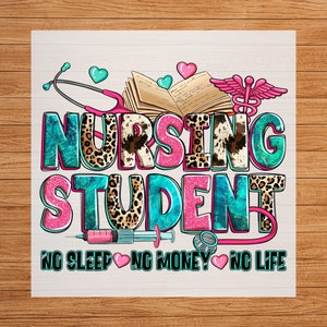 May include: A turquoise and pink graphic with the text "Nursing Student" in a leopard print font. The graphic also includes a stethoscope, a book, a caduceus, and the text "No Sleep No Money No Life".