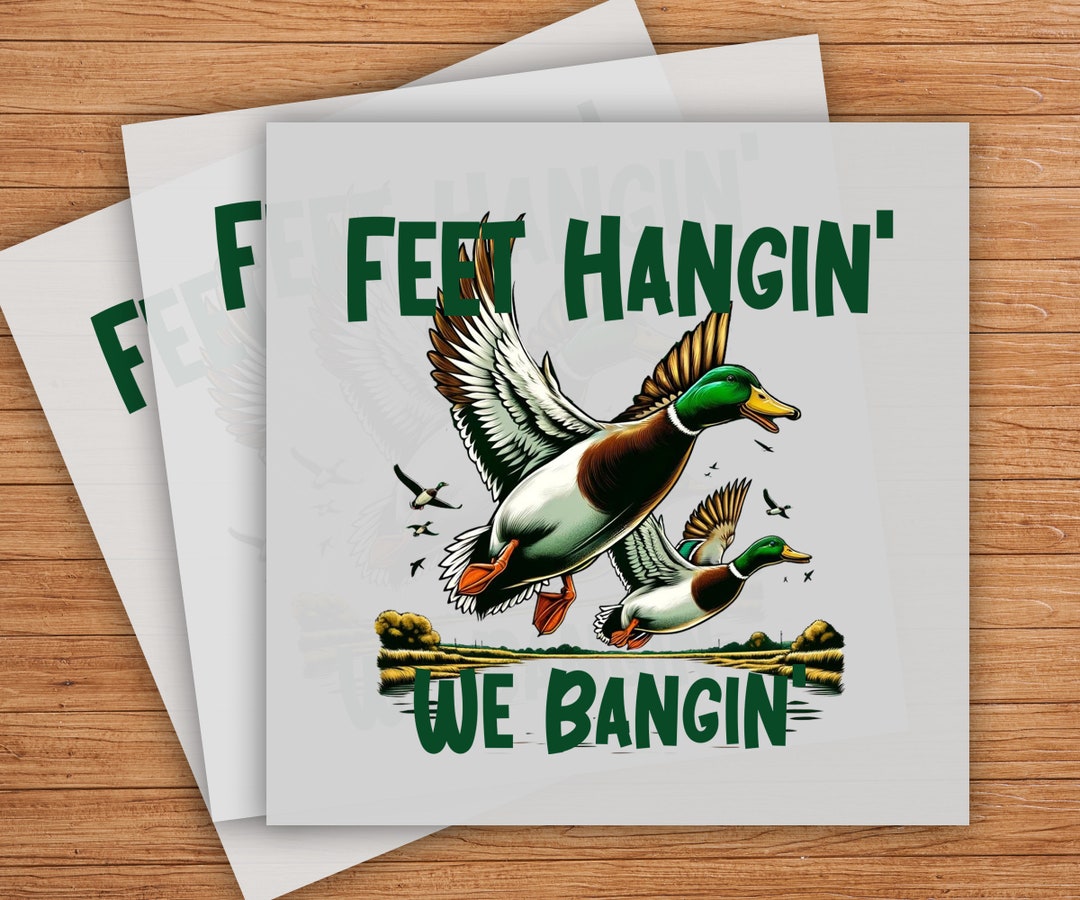 Feet Hangin We Bangin Duck Hunting DTF Transfer, Bold Outdoor Slogan