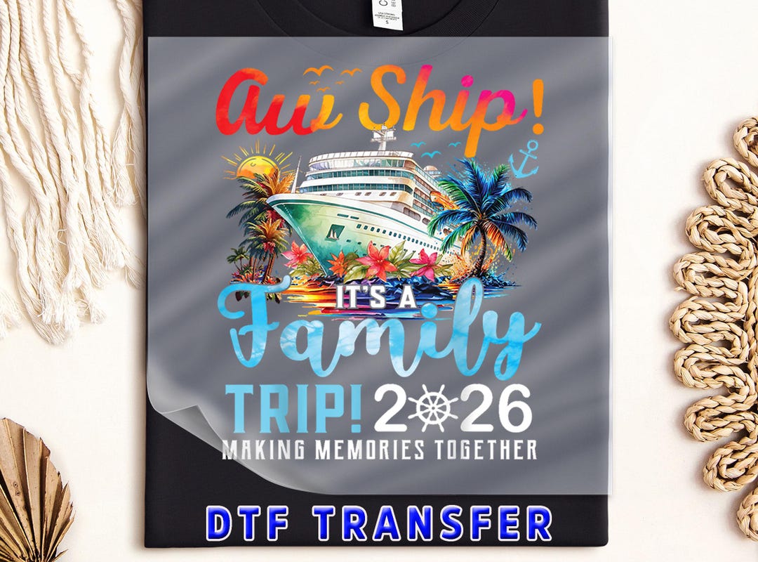 Aw Ship Its a Family Trip 2026 DTF Transfer: Coastal Cruise Clothing ...