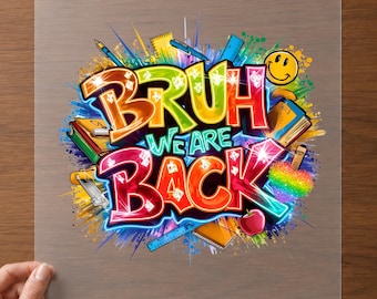 Back To School DTF Transfer for Bruh We Are Back Ready To Press