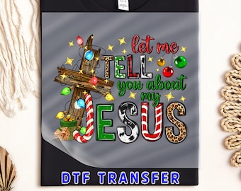 Let Me Tell You About My Jesus DTF Transfer - Christian Apparel