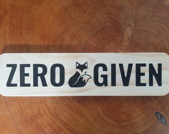 Funny timber sign for home | Zero Fox Given