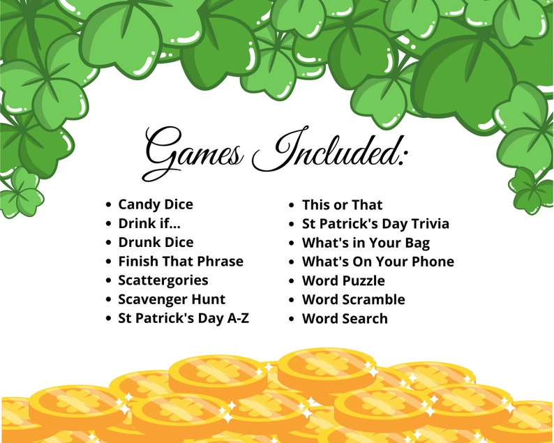 May include: A printable St. Patrick's Day party game list with a green shamrock border and gold coins at the bottom. The list includes games like Candy Dice, Drink if..., Drunk Dice, Finish That Phrase, Scattergories, Scavenger Hunt, St. Patrick's Day A-Z, This or That, St. Patrick's Day Trivia, What's in Your Bag, What's On Your Phone, Word Puzzle, Word Scramble, and Word Search.