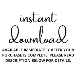 May include: Text graphic that reads "instant download" in a cursive font. Below the text is a message that reads "AVAILABLE IMMEDIATELY AFTER YOUR PURCHASE IS COMPLETE! PLEASE READ DESCRIPTION BELOW FOR DETAILS."